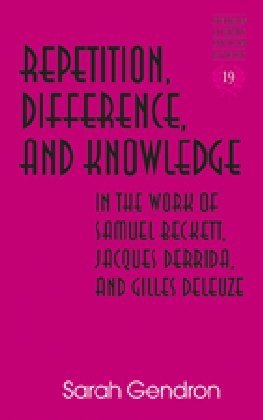 Repetition Difference and Knowledge in the Work of Samuel Beckett Jacques Derrida and Gilles Del