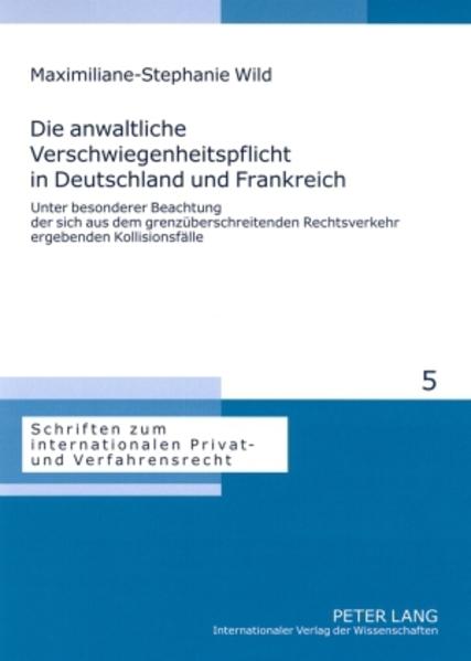 Die anwaltliche Verschwiegenheitspflicht in Deutschland und Frankreich - Maximiliane-Stephanie Wild