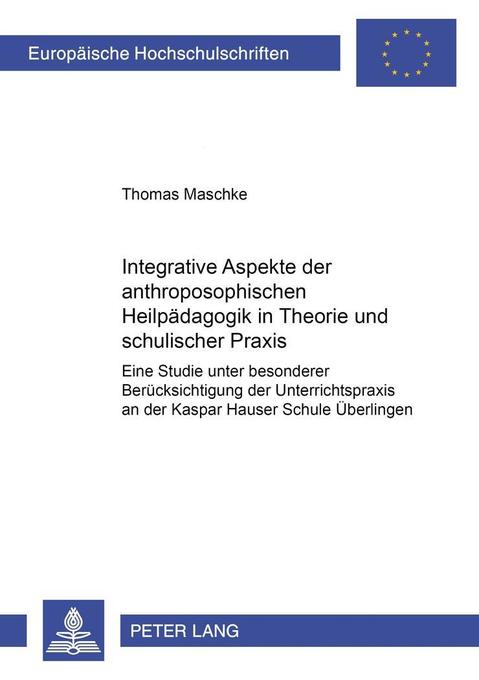 Integrative Aspekte der anthroposophischen Heilpädagogik in Theorie und schulischer Praxis - Thomas Maschke