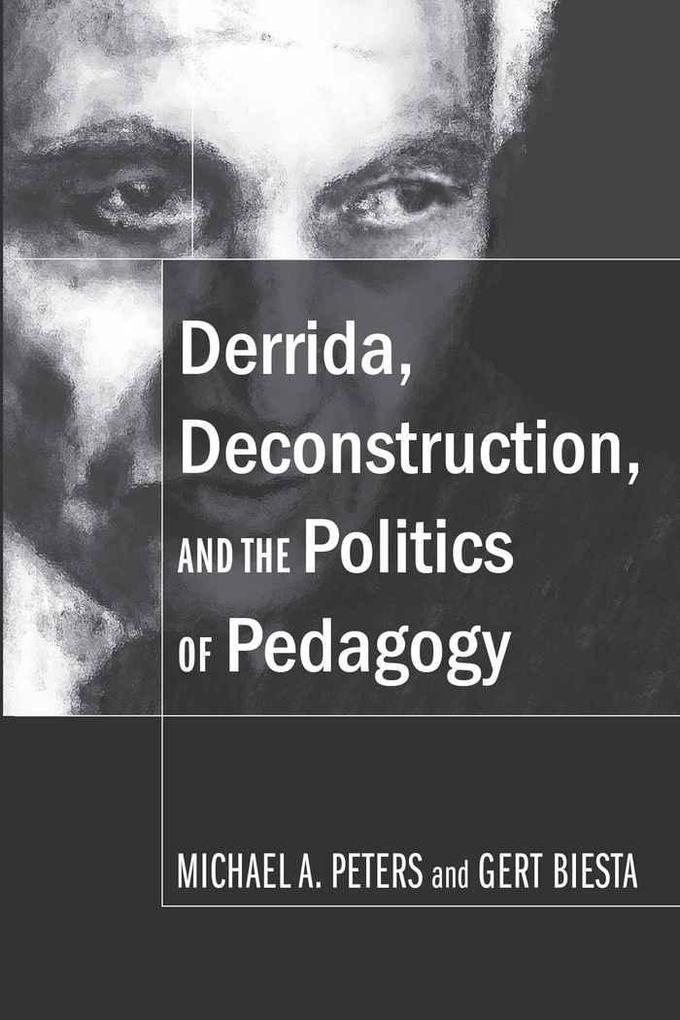 Derrida Deconstruction and the Politics of Pedagogy