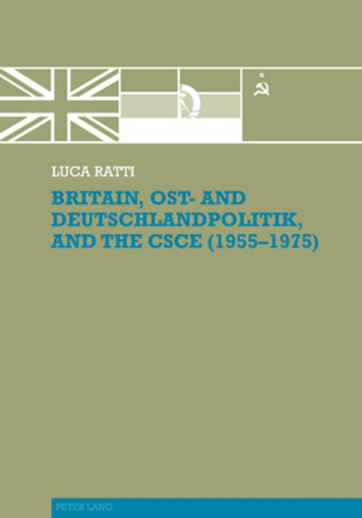Britain Ost- and Deutschlandpolitik and the CSCE (1955-1975)