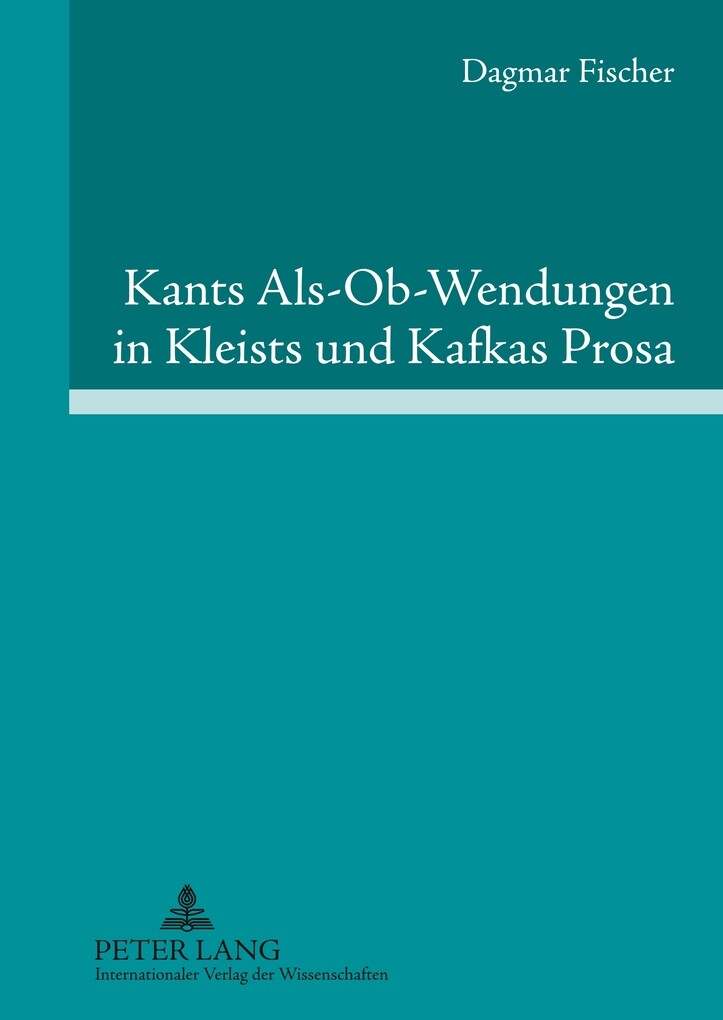 Kants Als-Ob-Wendungen in Kleists und Kafkas Prosa