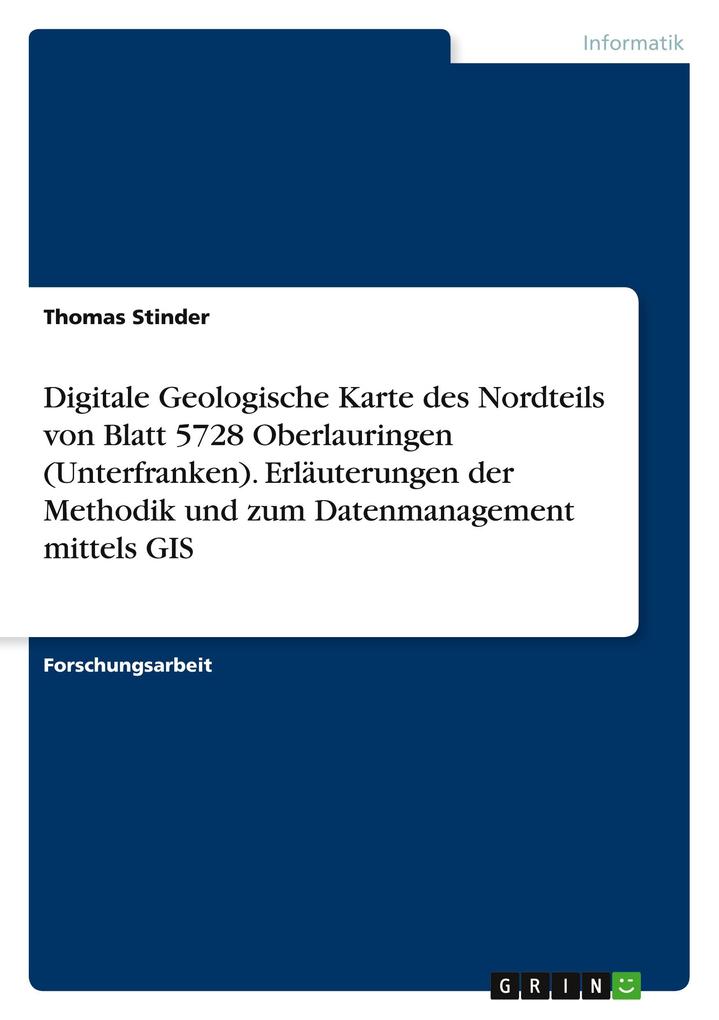 Digitale Geologische Karte des Nordteils von Blatt 5728 Oberlauringen (Unterfranken). Erläuterungen der Methodik und zum Datenmanagement mittels GIS