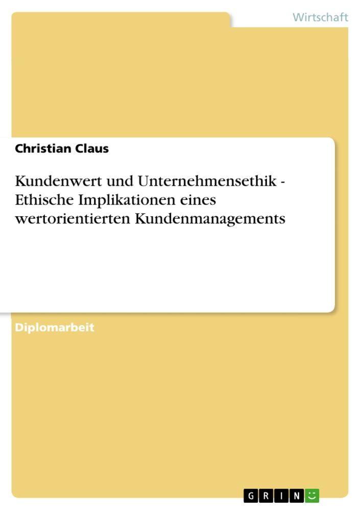 Kundenwert und Unternehmensethik - Ethische Implikationen eines wertorientierten Kundenmanagements