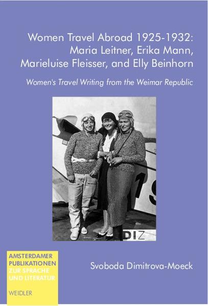 Women Travel Abroad 1924-1932: Maria Leitner Erika Mann Marieluise Fleisser and Elly Beinhorn