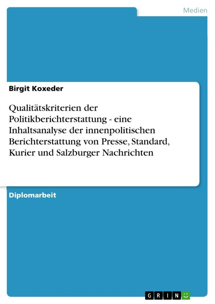 Qualitätskriterien der Politikberichterstattung - eine Inhaltsanalyse der innenpolitischen Berichterstattung von Presse Standard Kurier und Salzburger Nachrichten
