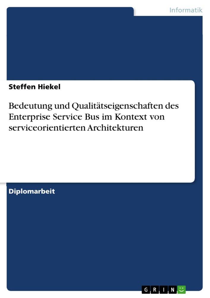 Bedeutung und Qualitätseigenschaften des Enterprise Service Bus im Kontext von serviceorientierten Architekturen