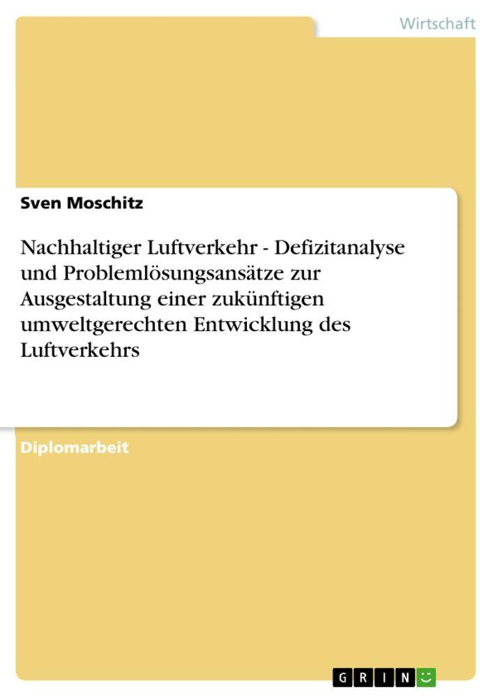 Nachhaltiger Luftverkehr - Defizitanalyse und Problemlösungsansätze zur Ausgestaltung einer zukünftigen umweltgerechten Entwicklung des Luftverkehrs