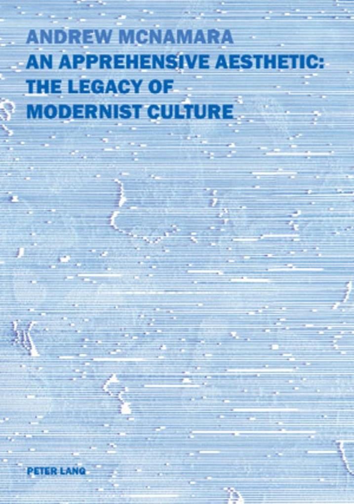 An Apprehensive Aesthetic: The Legacy of Modernist Culture