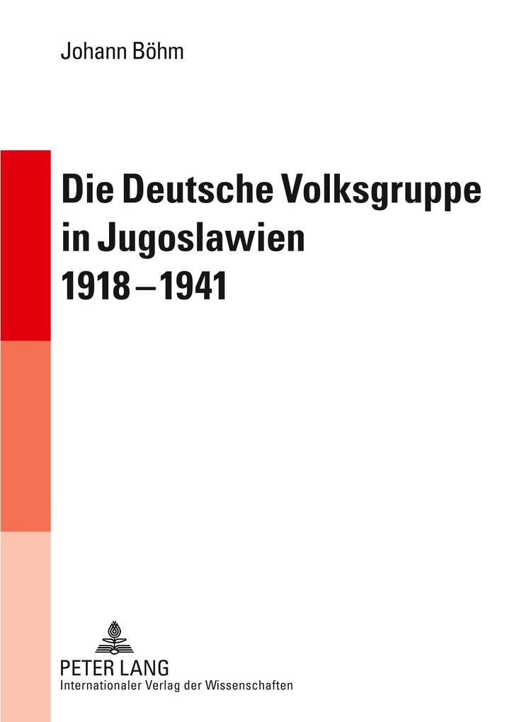 Die Deutsche Volksgruppe in Jugoslawien 1918-1941 - Johann Böhm