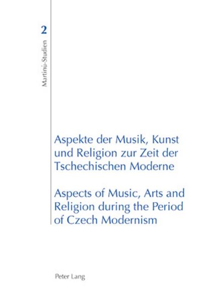 Aspekte der Musik Kunst und Religion zur Zeit der Tschechischen Moderne- Aspects of Music Arts and Religion during the Period of Czech Modernism
