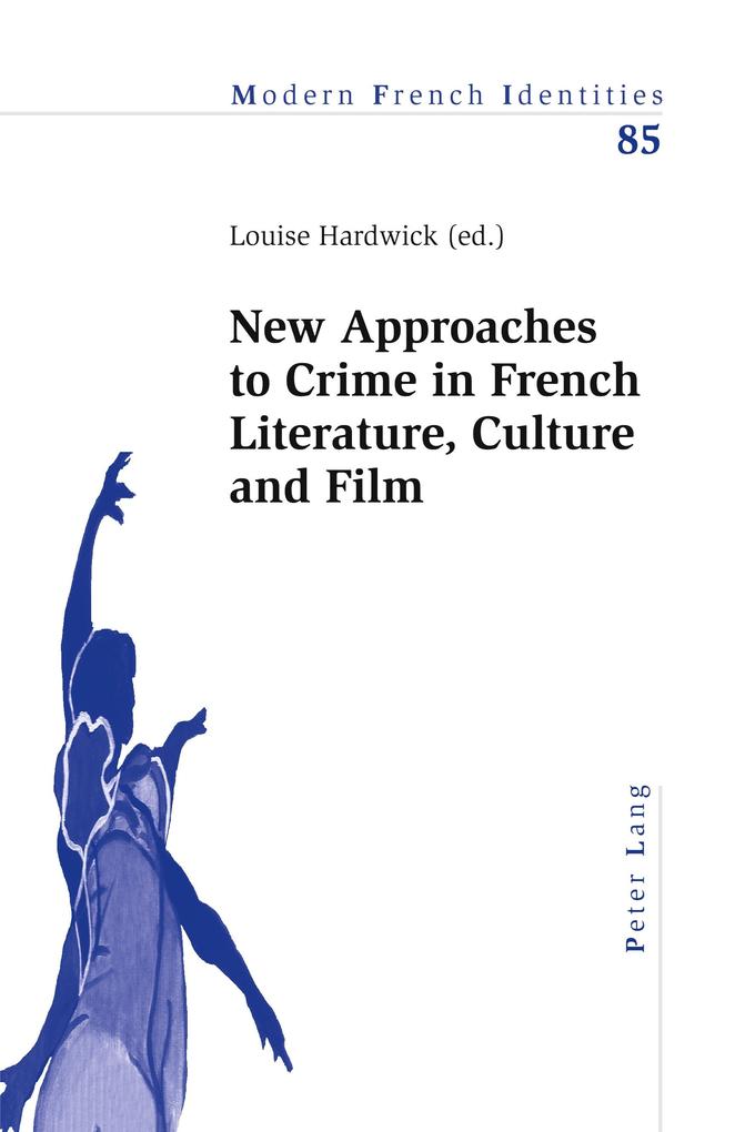 New Approaches to Crime in French Literature Culture and Film