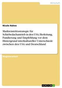 Markteintrittsstrategie für Schiebedachantrieb in den USA. Herleitung Fundierung und Empfehlung vor dem Hintergrund interkultureller Unterschiede zwischen den USA und Deutschland