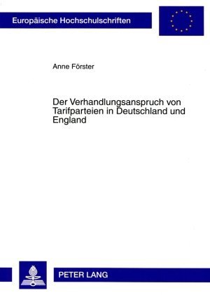 Der Verhandlungsanspruch von Tarifparteien in Deutschland und England - Anne Förster