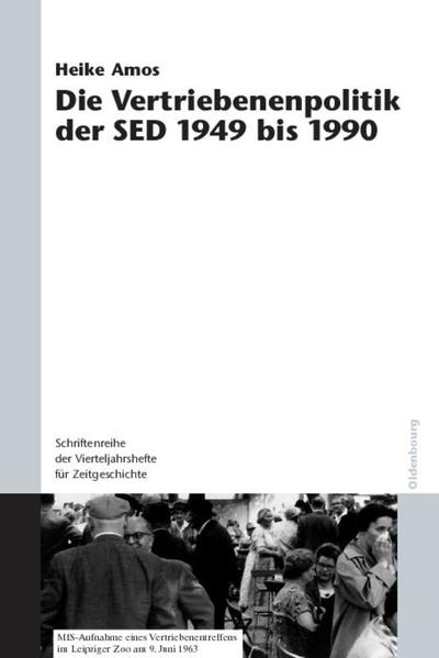 Die Vertriebenenpolitik der SED 1949 bis 1990 - Heike Amos