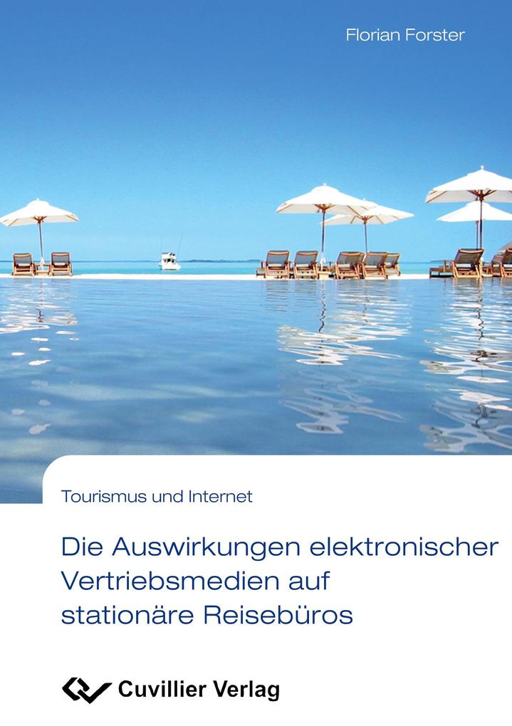 Die Auswirkungen elektronischer Vertriebsmedien auf stationäre Reisebüros. Eine empirische Analyse des Entscheidungsverhaltens der Konsumenten auf Basis der touristischen Wertschöpfungsstruktur