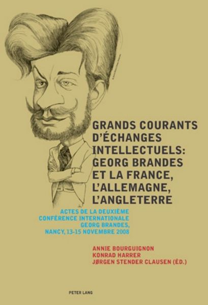 Grands courants d'échanges intellectuels : Georg Brandes et la France l'Allemagne l'Angleterre- Main currents of Intellectual Exchanges: Georg Brandes and France Germany Great Britain