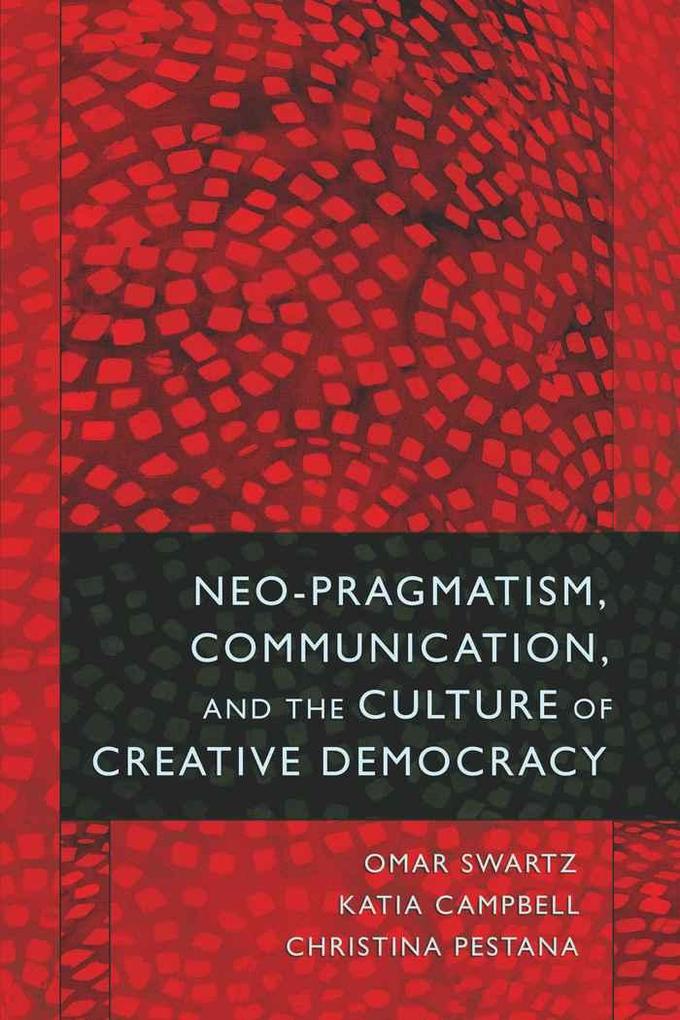Neo-Pragmatism Communication and the Culture of Creative Democracy