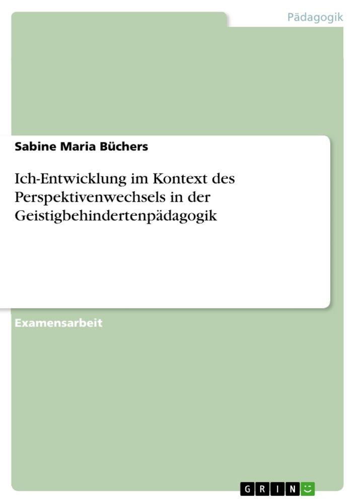 Ich-Entwicklung im Kontext des Perspektivenwechsels in der Geistigbehindertenpädagogik