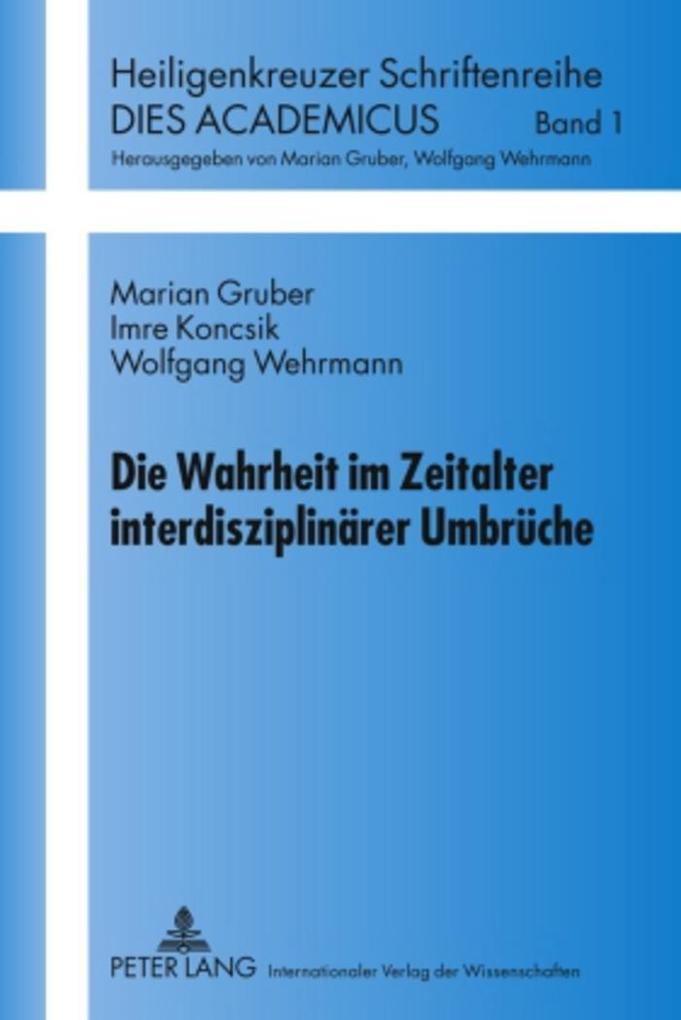 Die Wahrheit im Zeitalter interdisziplinärer Umbrüche - Marian Gruber/ Imre Koncsik/ Wolfgang Wehrmann