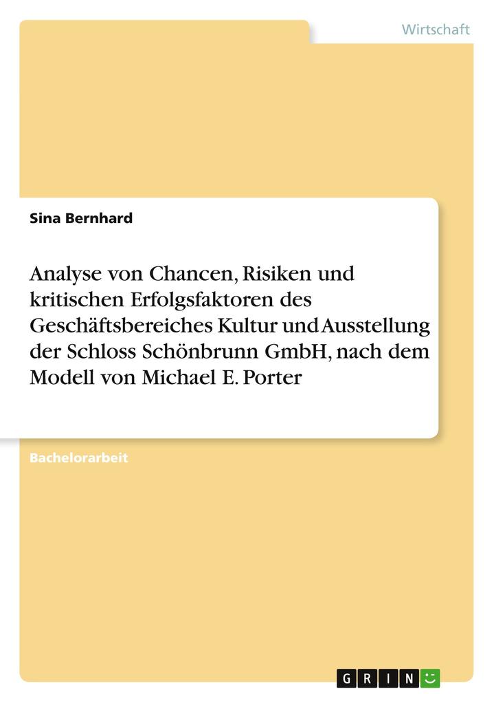 Analyse von Chancen Risiken und kritischen Erfolgsfaktoren des Geschäftsbereiches Kultur und Ausstellung der Schloss Schönbrunn GmbH nach dem Modell von Michael E. Porter