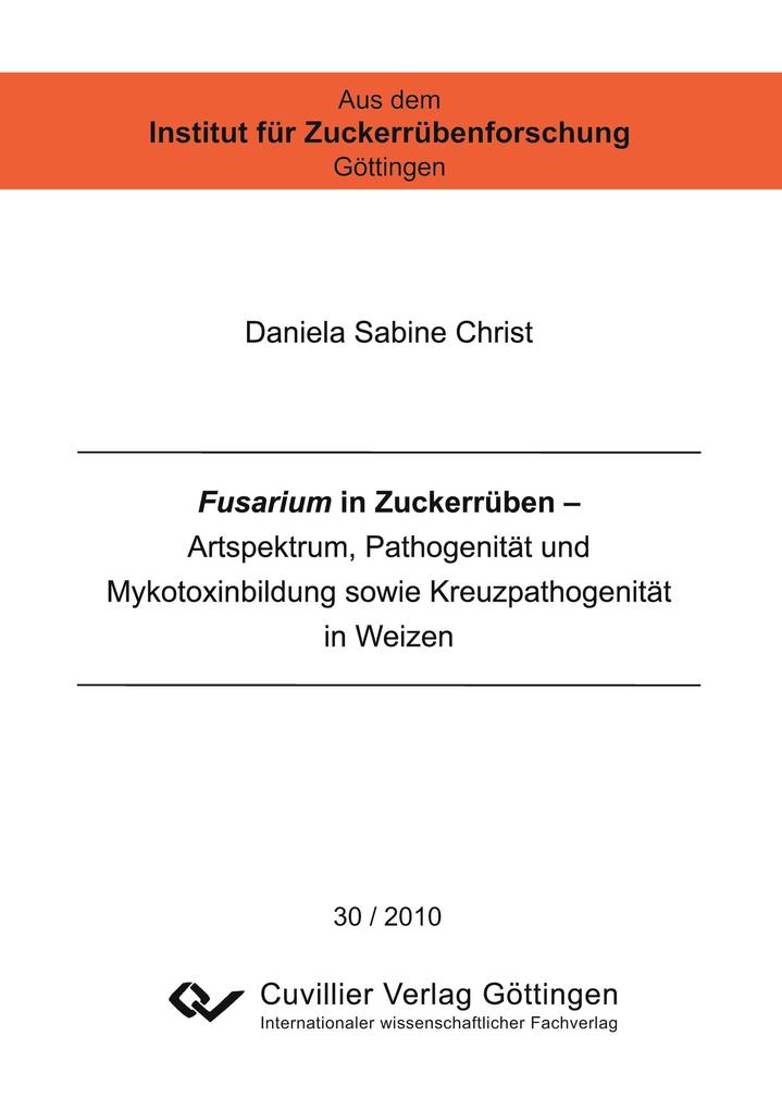 Fusarium in Zuckerrüben. Artspektrum Pathogenität und Mykotoxinbildung sowie Kreuzpathogenität in Weizen