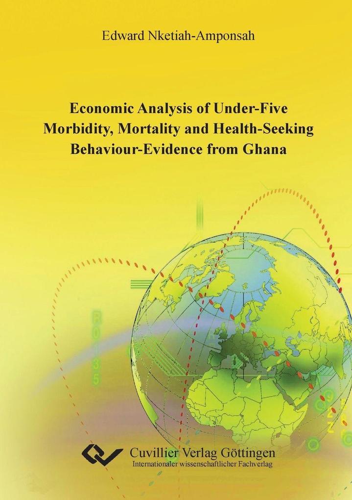 Economic Analysis of under-five Morbidity Mortality and Health-seeking Behaviour - Evidence from Ghana