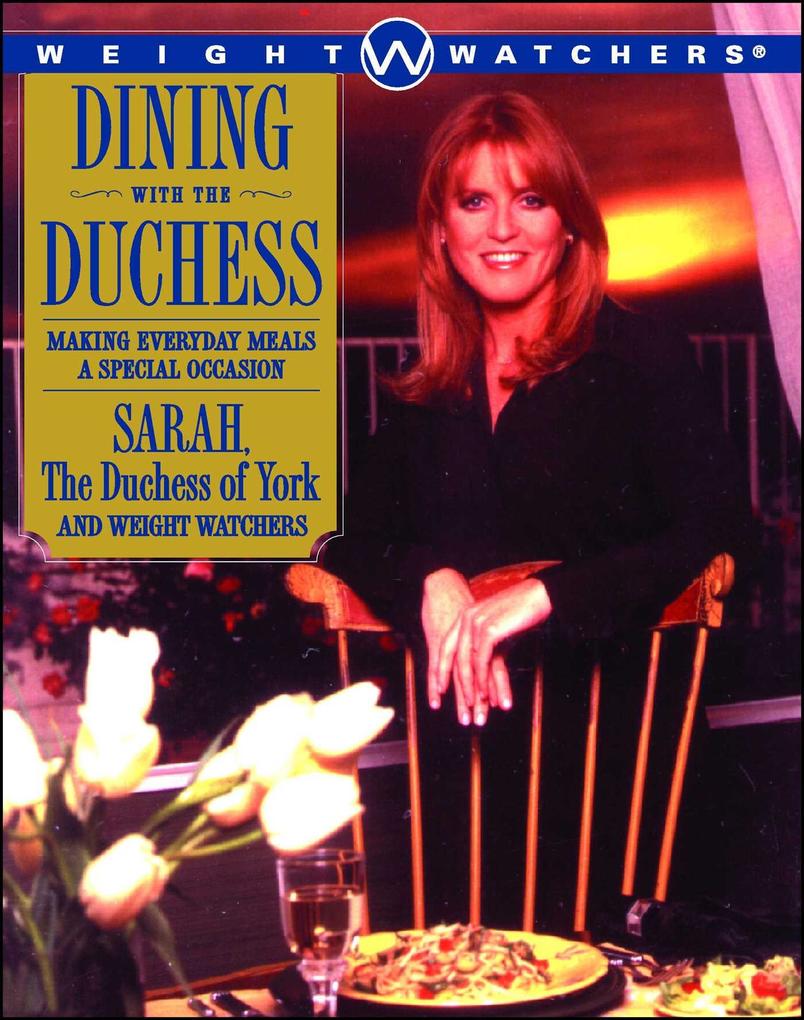 Dining with the Duchess: Making Everyday Meals a Special Occasion - Sarah Ferguson/ Weight Watchers
