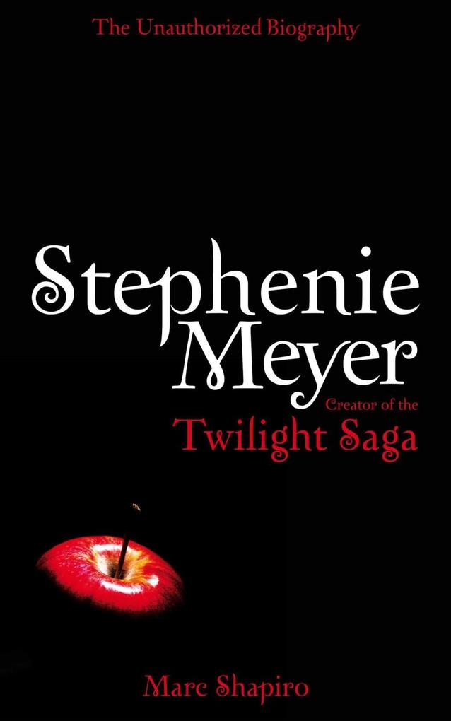 Stephenie Meyer: The Unauthorized Biography of the Creator of the Twilight Saga