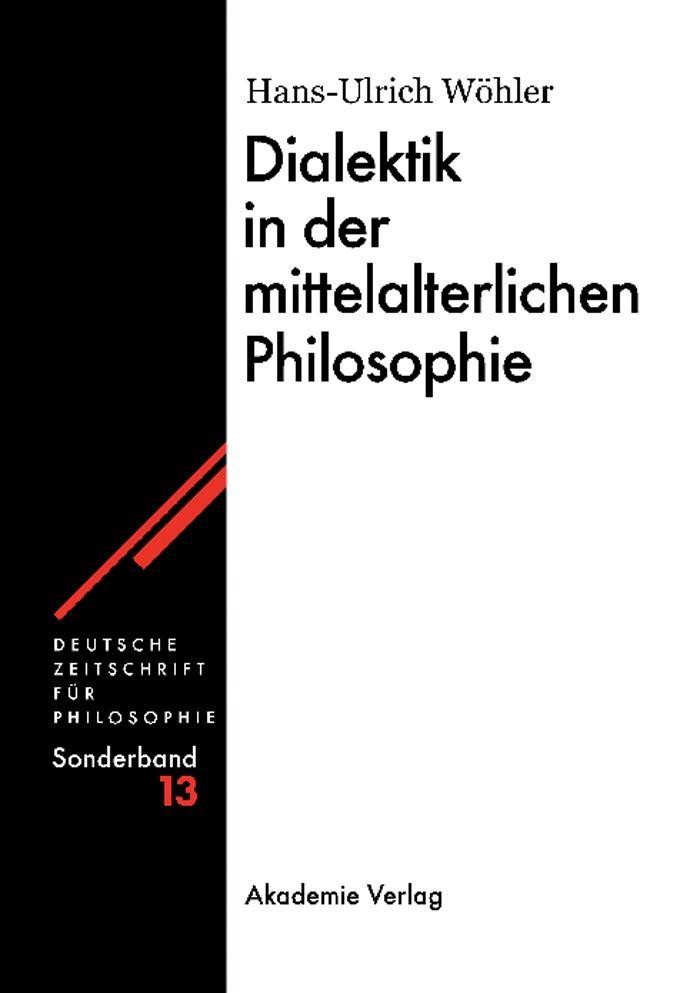 Dialektik in der mittelalterlichen Philosophie - Hans-U. Wöhler