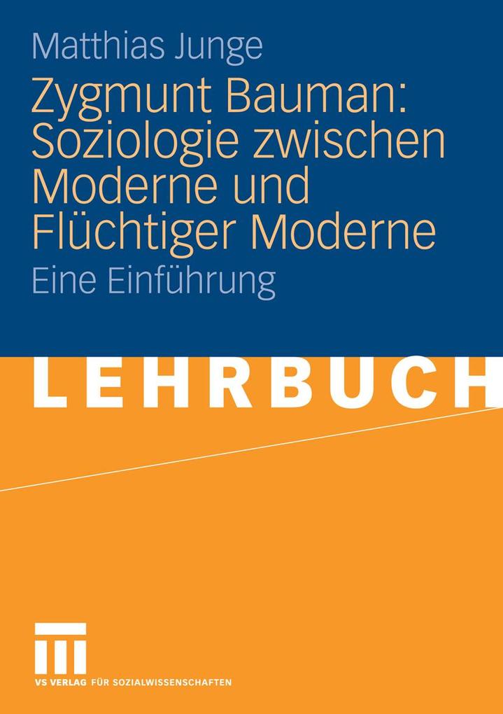 Zygmunt Bauman: Soziologie zwischen Moderne und Flüchtiger Moderne - Matthias Junge