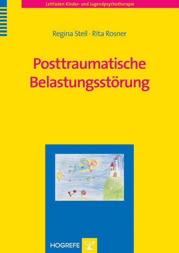 Posttraumatische Belastungsstörung. (Leitfaden Kinder- und Jugendpsychotherapie Band 12). - Rita Rosner/ Regina Steil