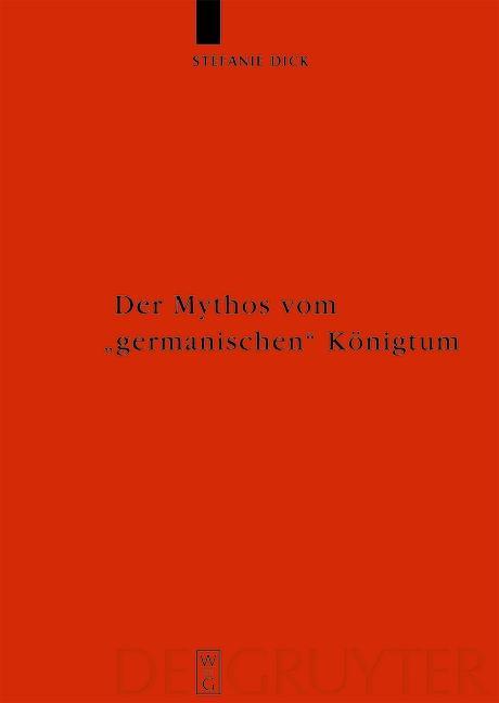 Der Mythos vom 'germanischen' Königtum - Stefanie Dick