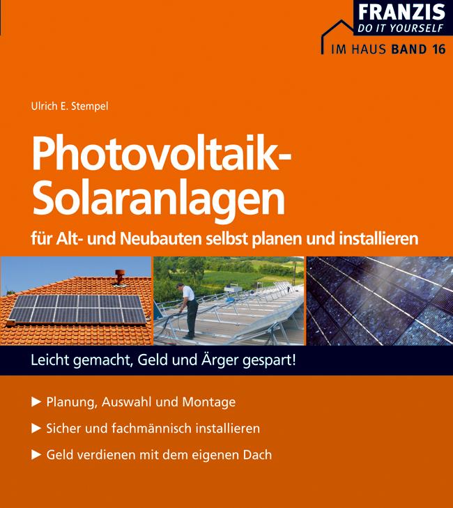 Photovoltaik-Solaranlagen für Alt- und Neubauten selbst planen und installieren - Ulrich E. Stempel