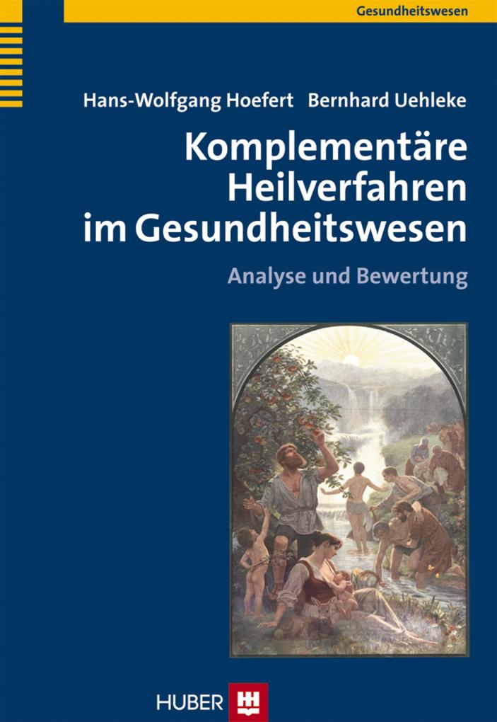Komplementäre Heilverfahren im Gesundheitswesen - Hans-Wolfgang Hoefert/ Bernhard Uehleke