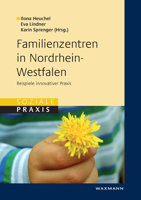 Familienzentren in Nordrhein-Westfalen. Beispiele innovativer Praxis (Soziale Praxis) (German Edition)