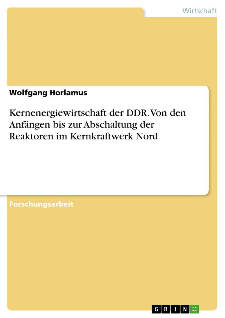 Kernenergiewirtschaft der DDR. Von den Anfängen bis zur Abschaltung der Reaktoren im Kernkraftwerk Nord als eBook Download von Wolfgang Horlamus - Wolfgang Horlamus