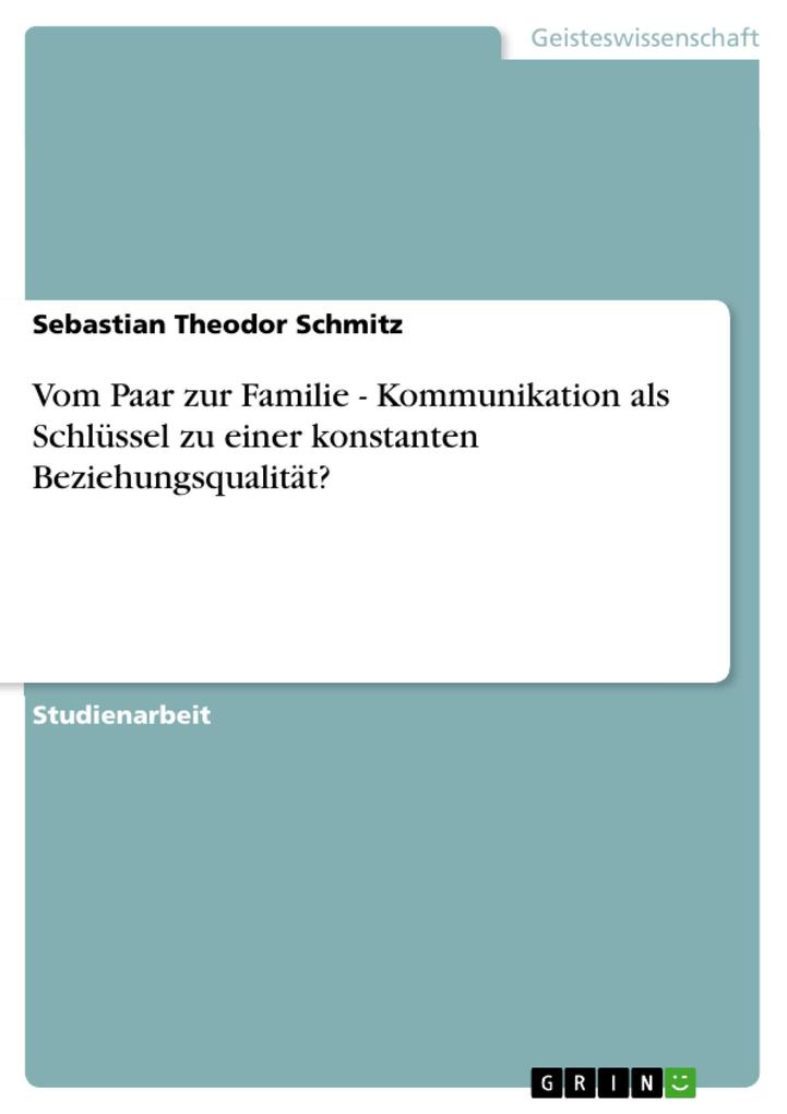 Vom Paar zur Familie - Kommunikation als Schlüssel zu einer konstanten Beziehungsqualität? als eBook Download von Sebastian Theodor Schmitz - Sebastian Theodor Schmitz