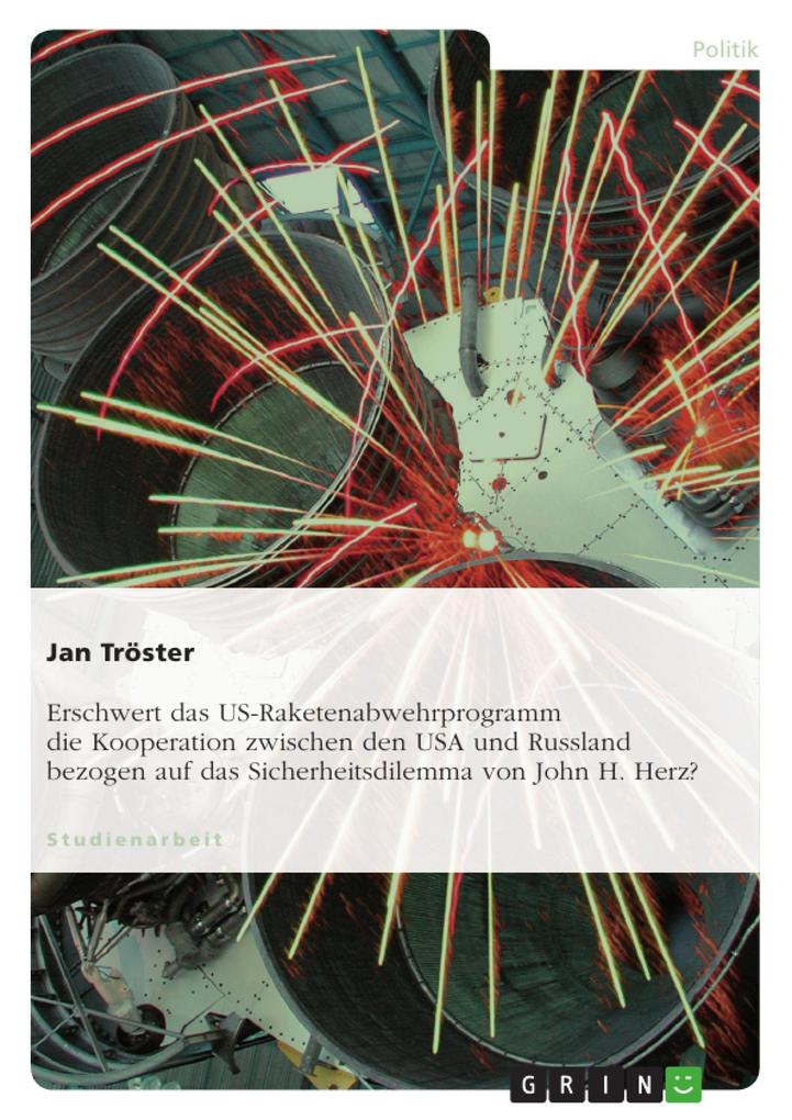 Erschwert das US-Raketenabwehrprogramm die Kooperation zwischen den USA und Russland bezogen auf das Sicherheitsdilemma von John H. Herz? als eBoo... - Jan Tröster