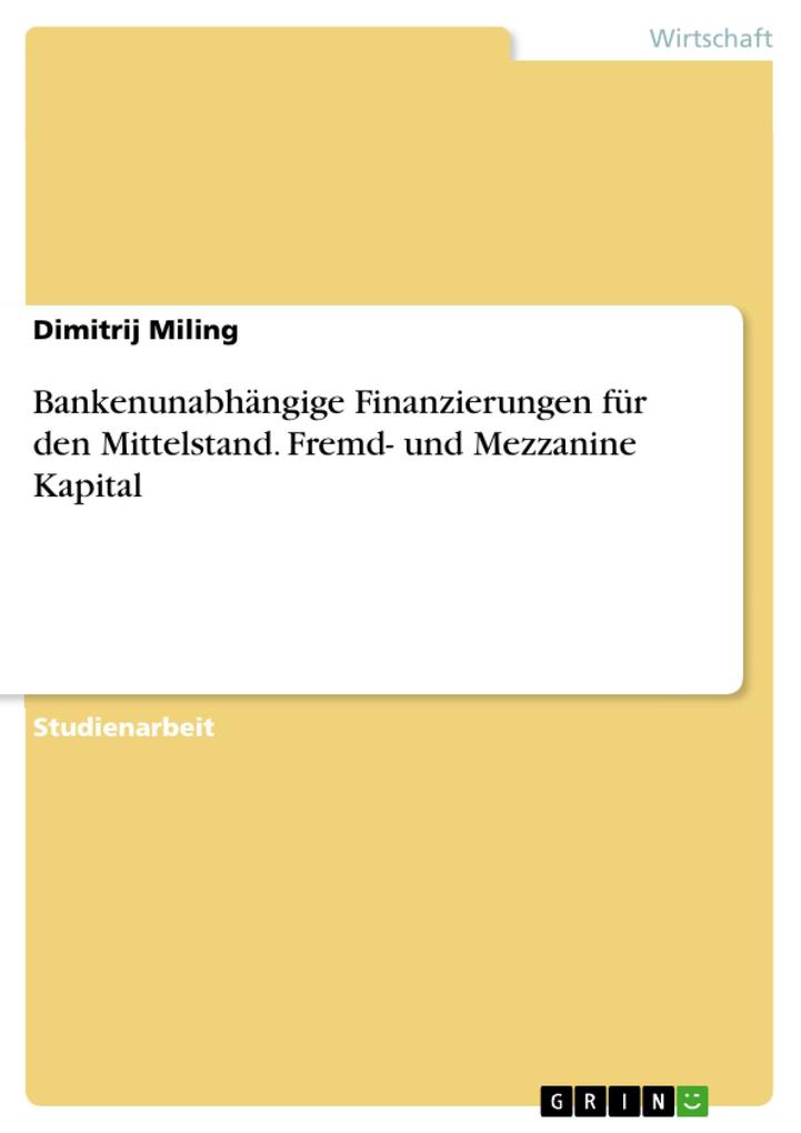Bankenunabhängige Finanzierungen für den Mittelstand. Fremd- und Mezzanine Kapital als eBook Download von Dimitrij Miling - Dimitrij Miling