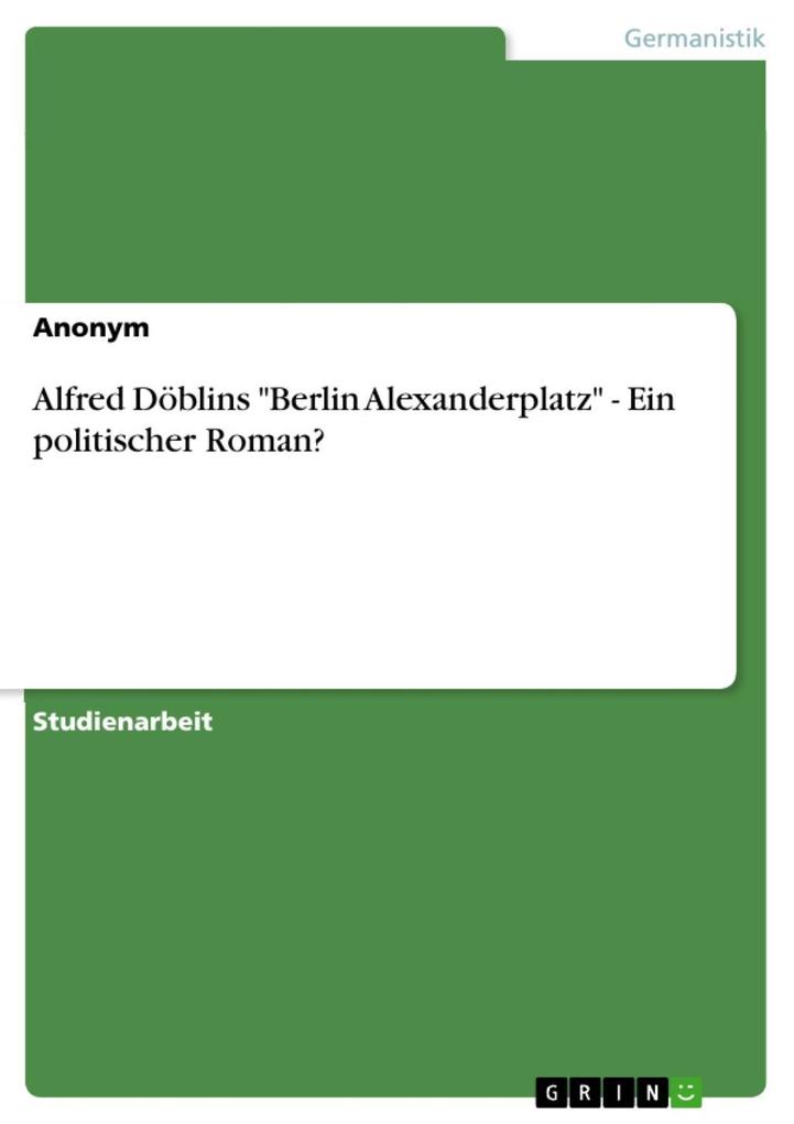 Alfred Döblins Berlin Alexanderplatz - Ein politischer Roman?