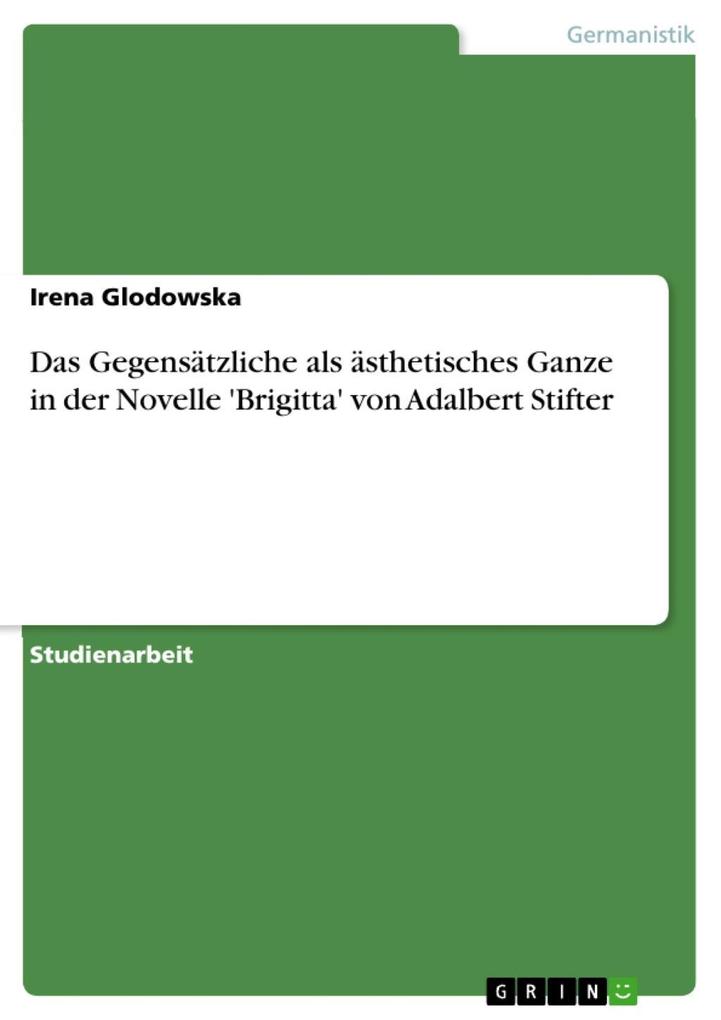 Das Gegensätzliche als ästhetisches Ganze in der Novelle ‘Brigitta‘ von Adalbert Stifter