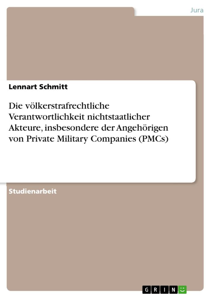 Die völkerstrafrechtliche Verantwortlichkeit nichtstaatlicher Akteure, insbesondere der Angehörigen von Private Military Companies (PMCs) als eBoo... - Lennart Schmitt
