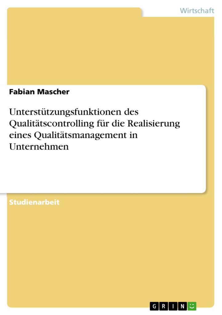 Unterstützungsfunktionen des Qualitätscontrolling für die Realisierung eines Qualitätsmanagement in Unternehmen als eBook Download von Fabian Mascher - Fabian Mascher