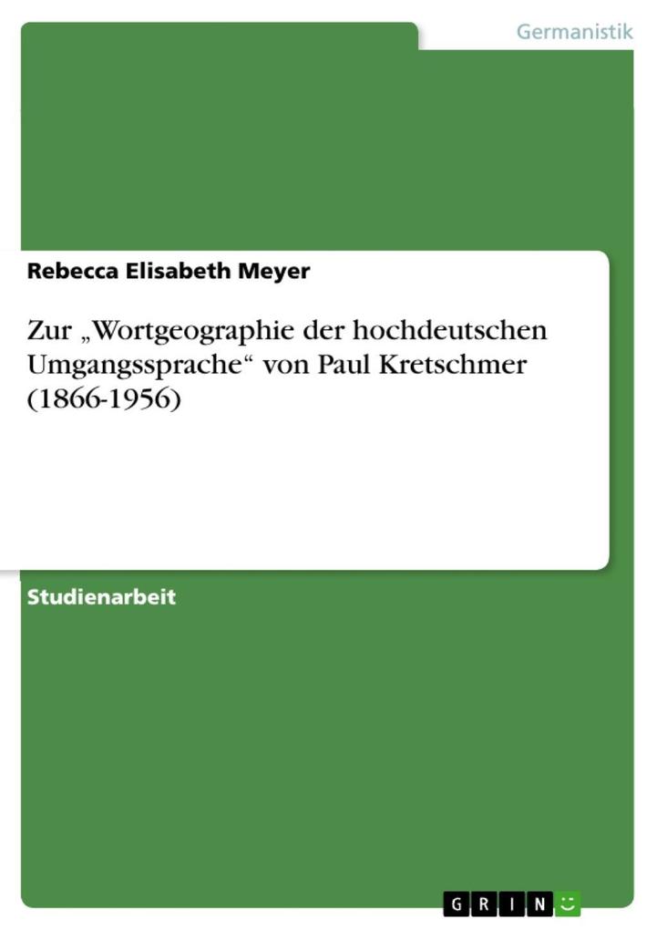 Zur Wortgeographie der hochdeutschen Umgangssprache von Paul Kretschmer (1866-1956) - Rebecca Elisabeth Meyer