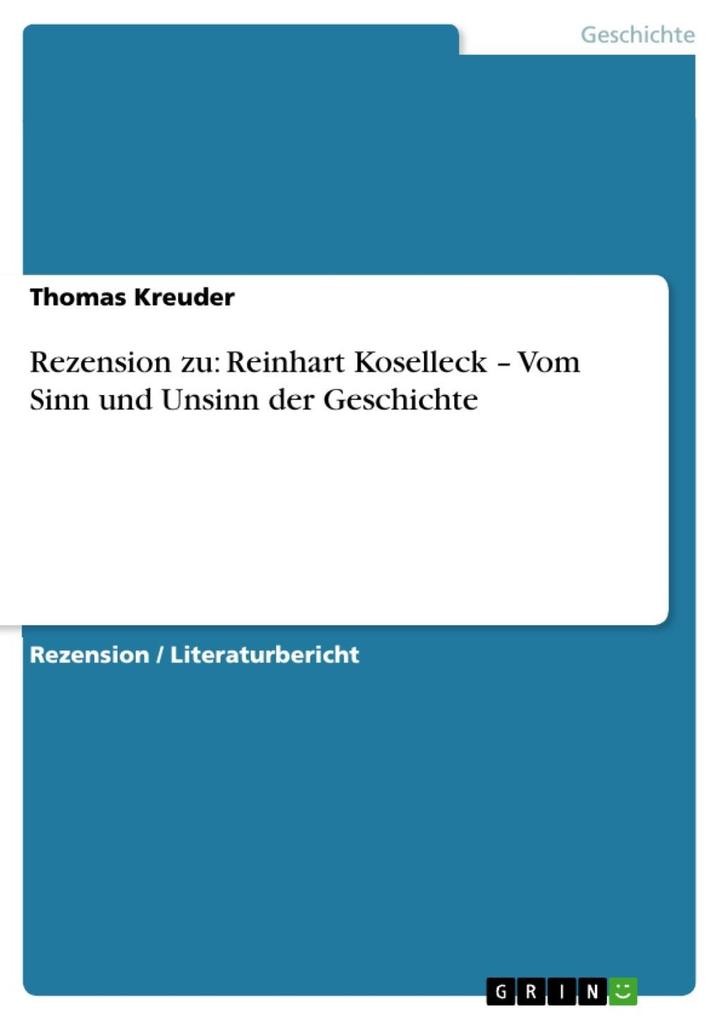 Rezension zu: Reinhart Koselleck - Vom Sinn und Unsinn der Geschichte - Thomas Kreuder
