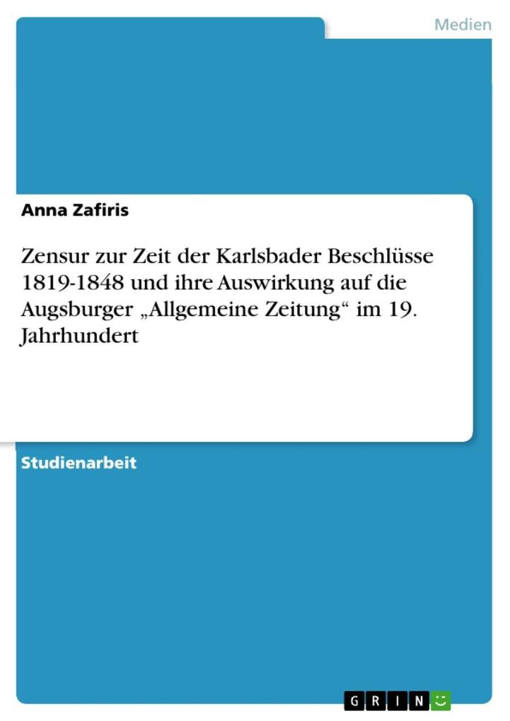 Zensur zur Zeit der Karlsbader Beschlüsse 1819-1848 und ihre Auswirkung auf die Augsburger Allgemeine Zeitung im 19. Jahrhundert