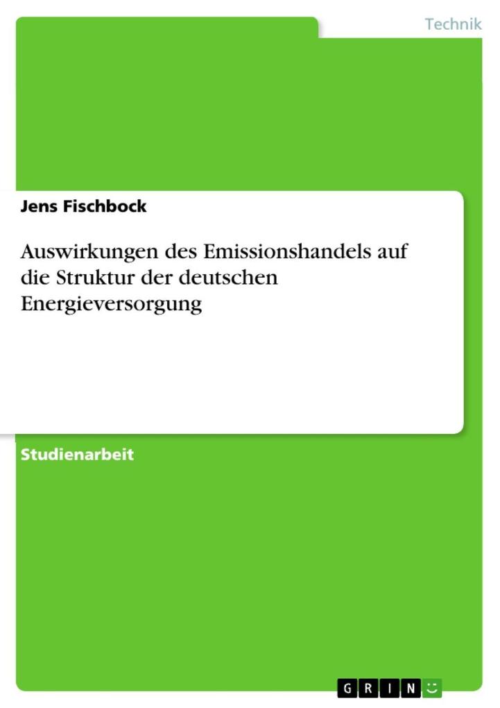 Auswirkungen des Emissionshandels auf die Struktur der deutschen Energieversorgung als eBook Download von Jens Fischbock - Jens Fischbock