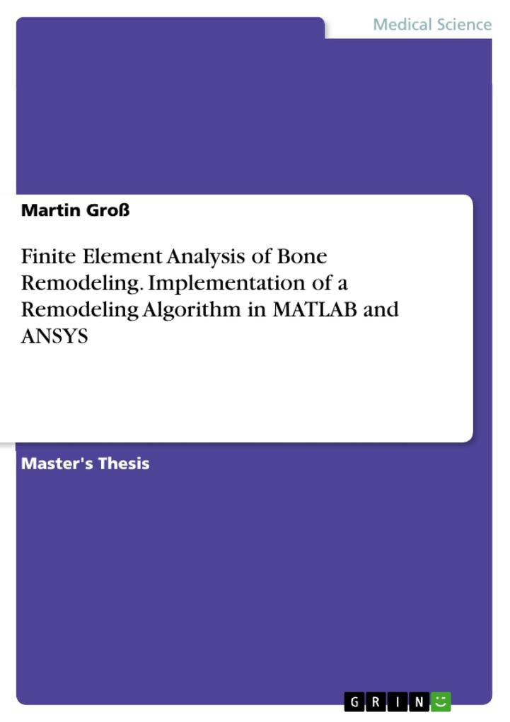 Finite Element Analysis of Bone Remodeling - Implementation of a Remodeling Algorithm in MATLAB and ANSYS
