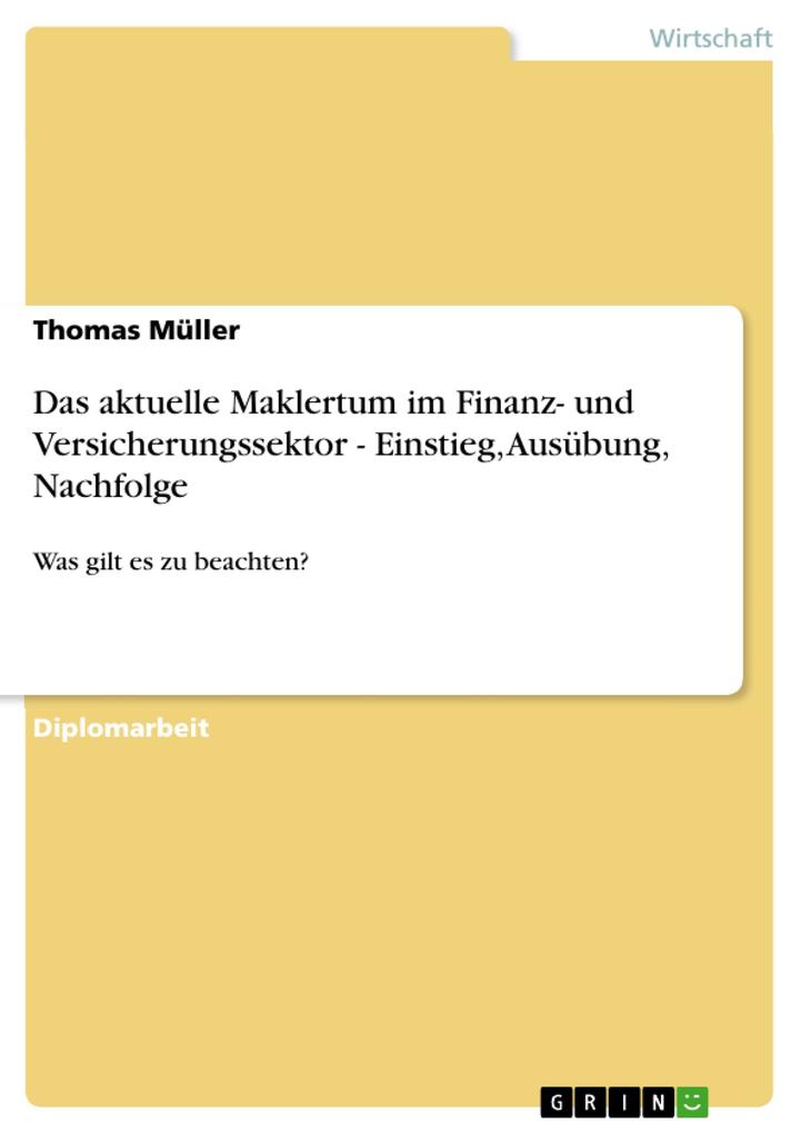 Das aktuelle Maklertum im Finanz- und Versicherungssektor - Einstieg Ausübung Nachfolge - Thomas Müller